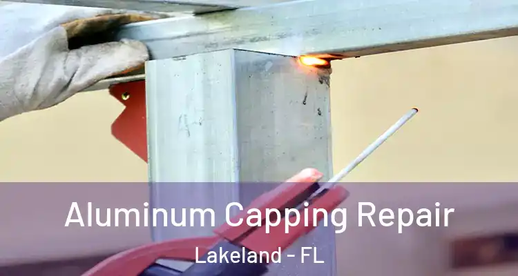  Aluminum Capping Repair Lakeland - FL