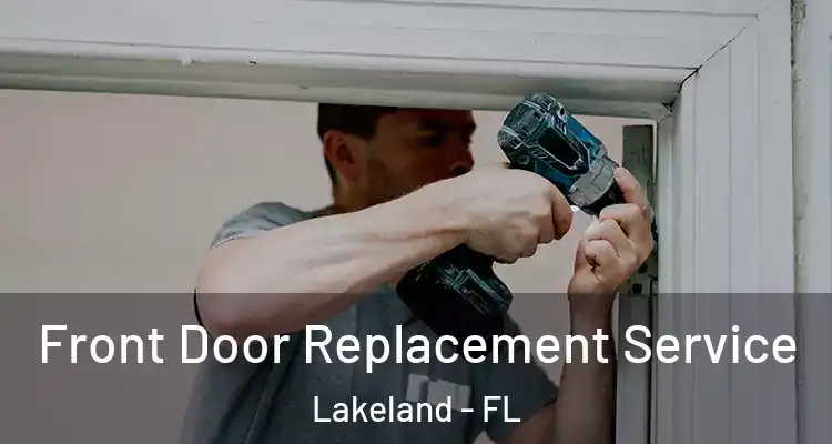  Front Door Replacement Service Lakeland - FL