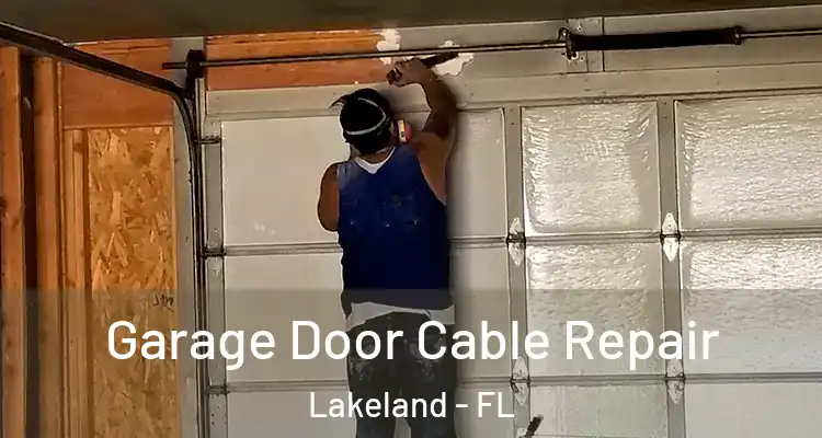 Garage Door Cable Repair Lakeland - FL